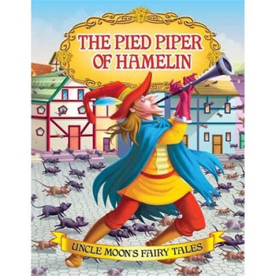  The Pied Piper of Hamelin: A Tale of Broken Promises and Magical Revenge?